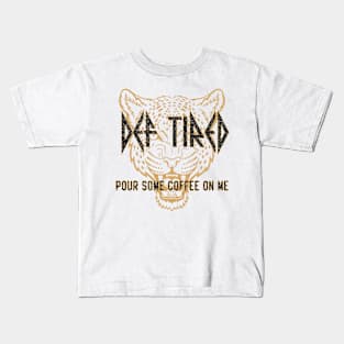 def tired pour some coffee on me Kids T-Shirt